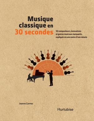 Cover of the book Musique classique en 30 secondes by Nathalie Lagassé