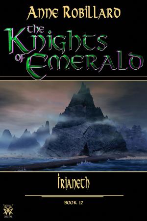 Cover of the book The Knights of Emerald 12 : Irianeth by Anne Robillard