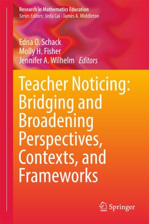 bigCover of the book Teacher Noticing: Bridging and Broadening Perspectives, Contexts, and Frameworks by 