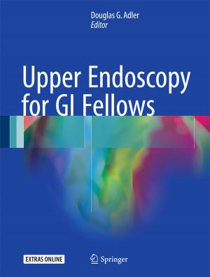 Cover of the book Upper Endoscopy for GI Fellows by Ulf Blossing, Torgeir Nyen, Åsa Söderström, Anna Hagen Tønder