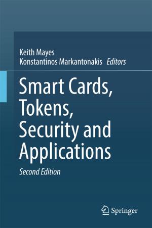 Cover of the book Smart Cards, Tokens, Security and Applications by Ahmet Ziyaettin Sahin, Tahir Ayar, Umar M. Al-Turki, Bekir Sami Yilbas