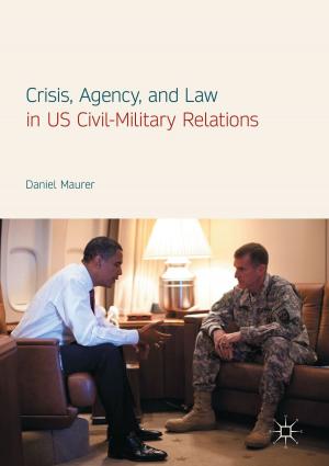 Cover of the book Crisis, Agency, and Law in US Civil-Military Relations by Ingrid Palmary