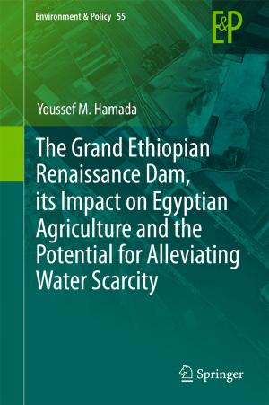 Cover of the book The Grand Ethiopian Renaissance Dam, its Impact on Egyptian Agriculture and the Potential for Alleviating Water Scarcity by 