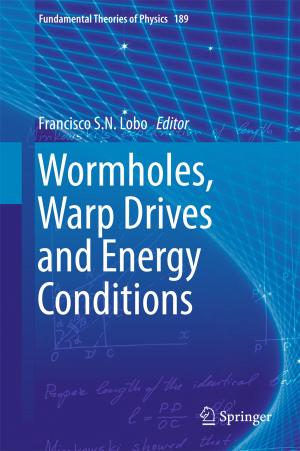 Cover of the book Wormholes, Warp Drives and Energy Conditions by Mohammad Ali Semsarzadeh, Sahar Amiri, Sanam Amiri