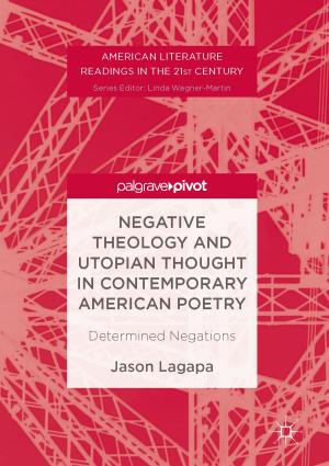 Cover of the book Negative Theology and Utopian Thought in Contemporary American Poetry by Carlo Batini, Monica Scannapieco