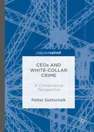 Cover of the book CEOs and White-Collar Crime by Rajeev K. Singla, Ashok K. Dubey, Sara M. Ameen, Shana Montalto, Salvatore Parisi