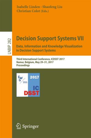 Cover of the book Decision Support Systems VII. Data, Information and Knowledge Visualization in Decision Support Systems by Àlex Haro, Marta Canadell, Jordi-Lluis Figueras, Alejandro Luque, Josep Maria Mondelo