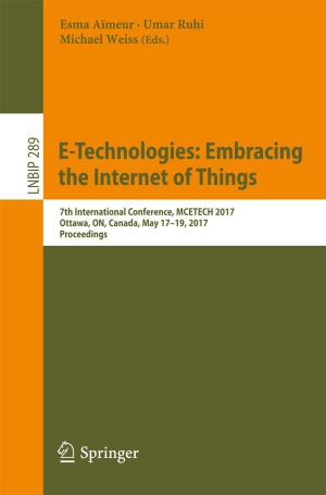 Cover of the book E-Technologies: Embracing the Internet of Things by Roshan K. Thomas, Frank J. Stech, Kristin E. Heckman, Ben Schmoker, Alexander W. Tsow
