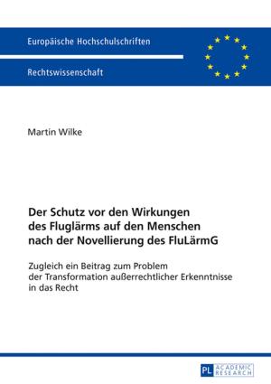 Cover of the book Der Schutz vor den Wirkungen des Fluglaerms auf den Menschen nach der Novellierung des FluLaermG by 