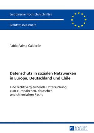 Cover of the book Datenschutz in sozialen Netzwerken in Europa, Deutschland und Chile by Nadine Kopp