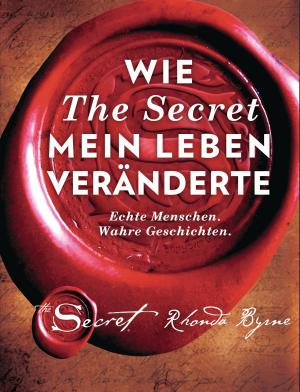 Cover of the book Wie The Secret mein Leben veränderte by Rhonda Byrne