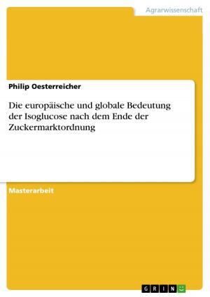 Cover of the book Die europäische und globale Bedeutung der Isoglucose nach dem Ende der Zuckermarktordnung by Robin Schlesinger