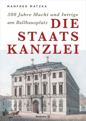 Cover of the book Die Staatskanzlei by Renate Gruber