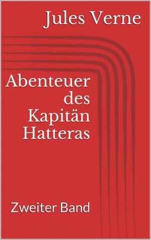 Cover of the book Abenteuer des Kapitän Hatteras - Zweiter Band by Johann Wolfgang von Goethe