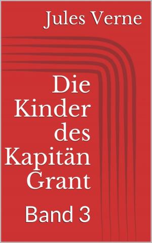 Cover of the book Die Kinder des Kapitän Grant, Band 3 by Julie Steimle