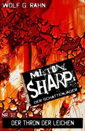 Cover of the book Milton Sharp #12: Der Thron der Leichen by Manfred Weinland