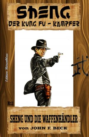 Cover of the book Sheng #11: Sheng und die Waffenhändler by Alfred Bekker