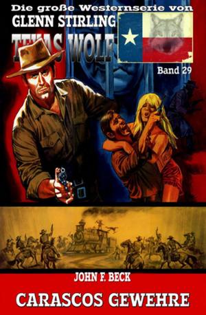 Cover of the book Texas Wolf #29: Carascos Gewehre by Timothy Kid, Alfred Bekker, Larry Lash, Pete Hackett