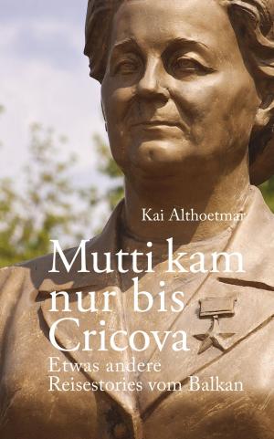Cover of the book Mutti kam nur bis Cricova by Fritz Leverenz