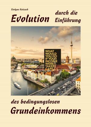 Cover of the book Evolution durch die Einführung des bedingungslosen Grundeinkommens by A. A. Kilgon