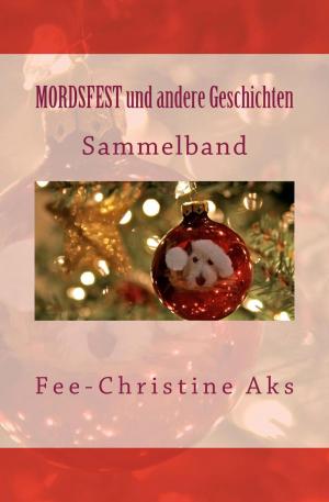 Cover of the book MORDSFEST und andere Geschichten by Dennis Weiß