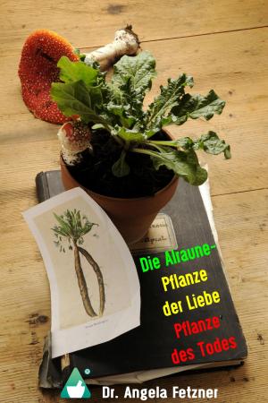 Cover of the book Die Alraune - Pflanze der Liebe, Pflanze des Todes by Tom Finnek, Mani Beckmann