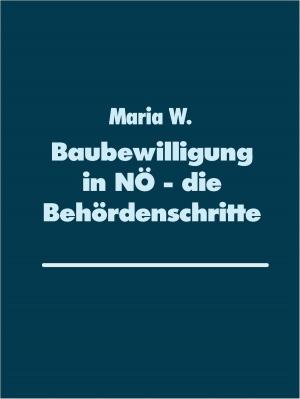 Cover of the book Baubewilligung in NÖ - die Behördenschritte by Kirsten B. Kruck