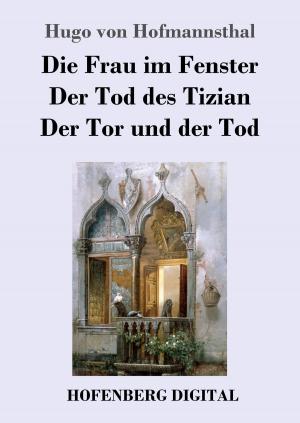 Book cover of Die Frau im Fenster / Der Tod des Tizian / Der Tor und der Tod