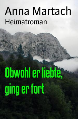 Cover of the book Obwohl er liebte, ging er fort by W. A. Hary
