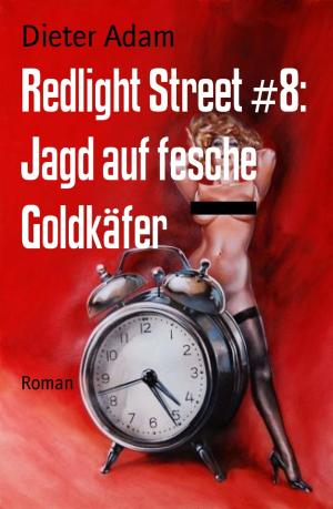 Cover of the book Redlight Street #8: Jagd auf fesche Goldkäfer by Wilfried A. Hary