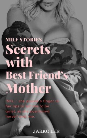 Cover of the book Milf Stories : Secrets with Best Friend's Mother by Tajell Robin Black