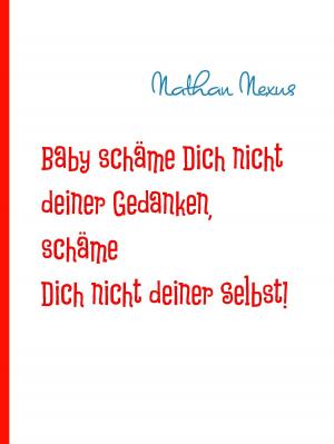 Cover of the book Baby schäme Dich nicht deiner Gedanken, schäme Dich nicht deiner Selbst! by Paul Natterer