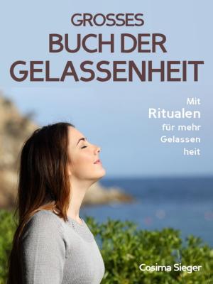 Book cover of Gelassenheit: DAS GROSSE BUCH DER GELASSENHEIT! Wie Sie auf tiefer Ebene Gelassenheit finden und ein für alle Mal Ihren Stress bewältigen und Entspannung und innere Ruhe finden