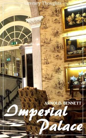 Cover of the book Imperial Palace (Arnold Bennett) (Literary Thoughts Edition) by J. Stephan