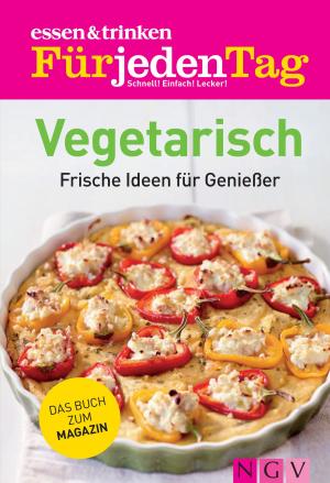 Cover of the book ESSEN & TRINKEN FÜR JEDEN TAG - Vegetarisch by Josefine Ebel, Daniela Herring, Annemarie Arzberger, Manuel Obrijetan