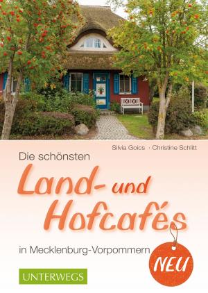 Cover of the book Die schönsten Land- und Hofcafés in Mecklenburg-Vorpommern by Martina Nau