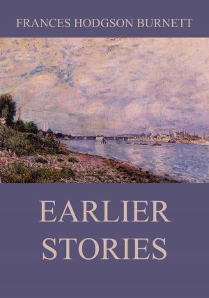 Cover of Earlier Stories by Frances Hodgson Burnett, Jazzybee Verlag