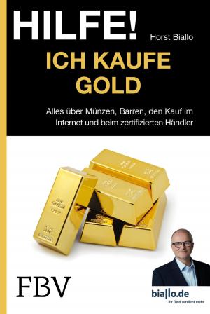 Cover of the book Hilfe! Ich kaufe Gold by Ulrich Horstmann, Luise Gräfin Schlippenbach, Stephan Werhahn, Martin Zeil, Günter Ederer, Gottfried