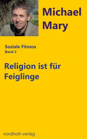 Cover of the book Religion ist für Feiglinge by Henny Nordholt, Michael Mary