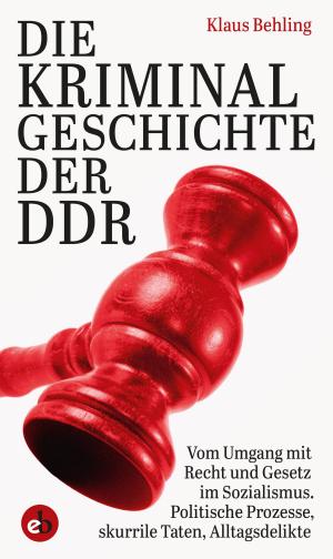 Cover of the book Die Kriminalgeschichte der DDR by Klaus Blessing