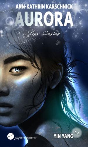 Cover of the book Yin Yang (1.2) - Das Casino by Anja Bagus, Papierverzierer Verlag
