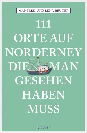 Cover of the book 111 Orte auf Norderney, die man gesehen haben muss by Peter Bieg