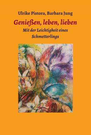 Cover of the book Genießen, leben, lieben by Dieter Breitwi, Mag. Emma Ott, Ulrich Wanderer, Michaela Kober, Martina Anezeder, Mag. Hubert Steger