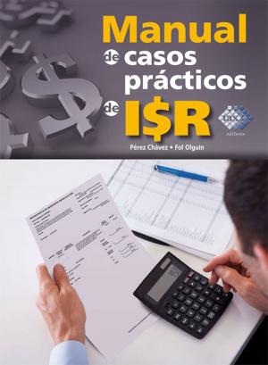 Cover of the book Manual de casos prácticos de ISR 2017 by José Rico Munguía