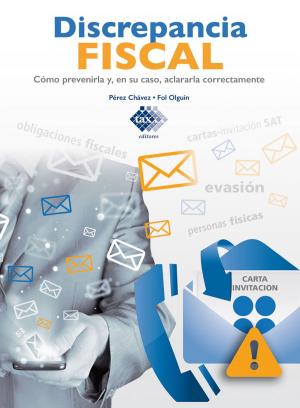 Cover of the book Discrepancia Fiscal. Cómo prevenirla y, en su caso, aclararla correctamente 2017 by José Pérez Chávez, Raymundo Fol Olguín