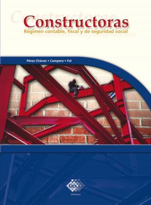Cover of the book Constructoras. Régimen contable, fiscal y de seguridad social 2017 by José Rico Munguía