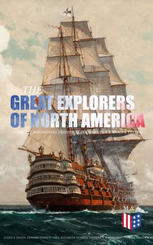 Cover of the book The Great Explorers of North America: Complete Biographies, Historical Documents, Journals & Letters by W.E.B. Du Bois