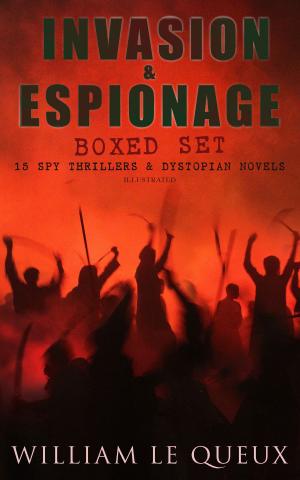 Cover of the book INVASION & ESPIONAGE Boxed Set – 15 Spy Thrillers & Dystopian Novels (Illustrated) by Nicole Kornher-Stace