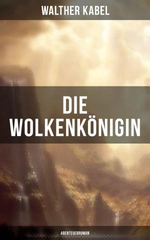 Cover of the book Die Wolkenkönigin (Abenteuerroman) by Gottfried Wilhelm Leibniz