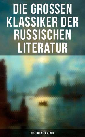 Book cover of Die großen Klassiker der russischen Literatur: 30+ Titel in einem Band
